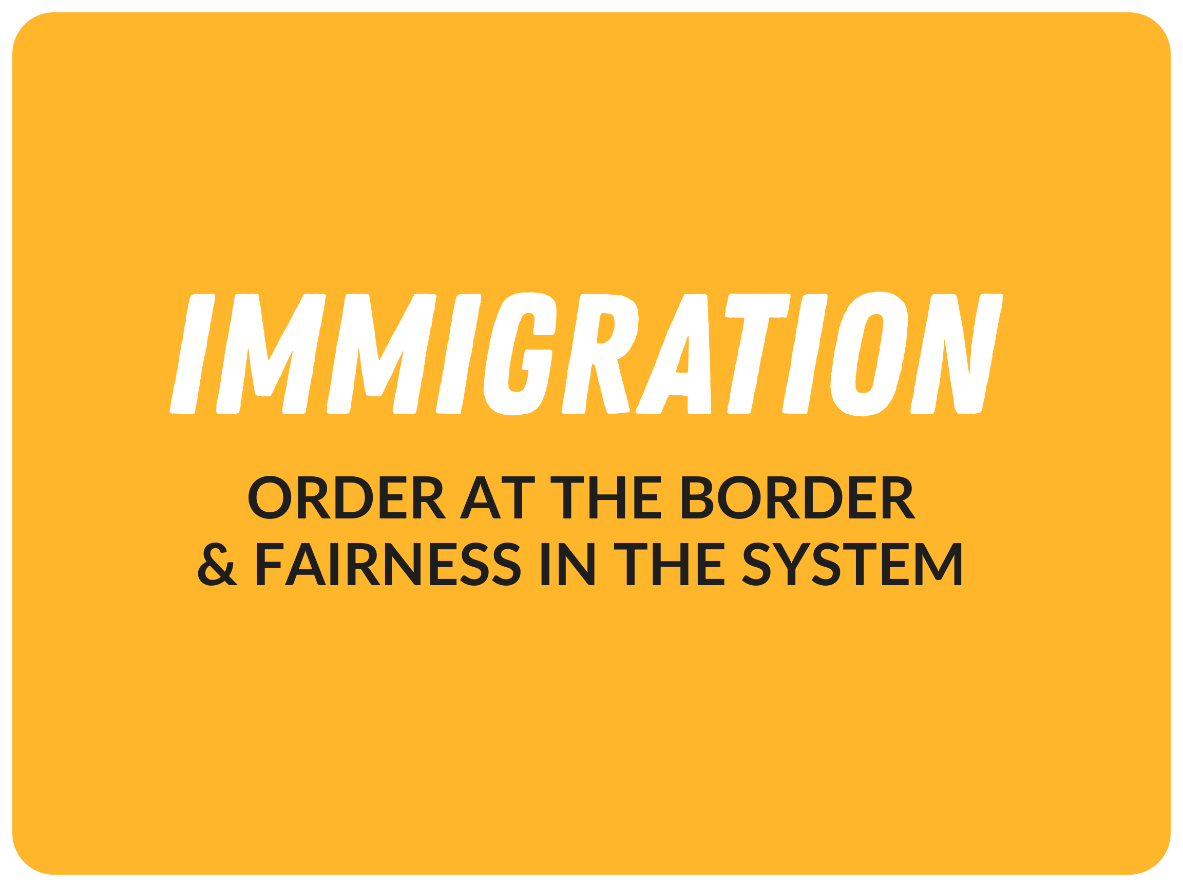 Immigration: Order at the Border & Fairness in the System