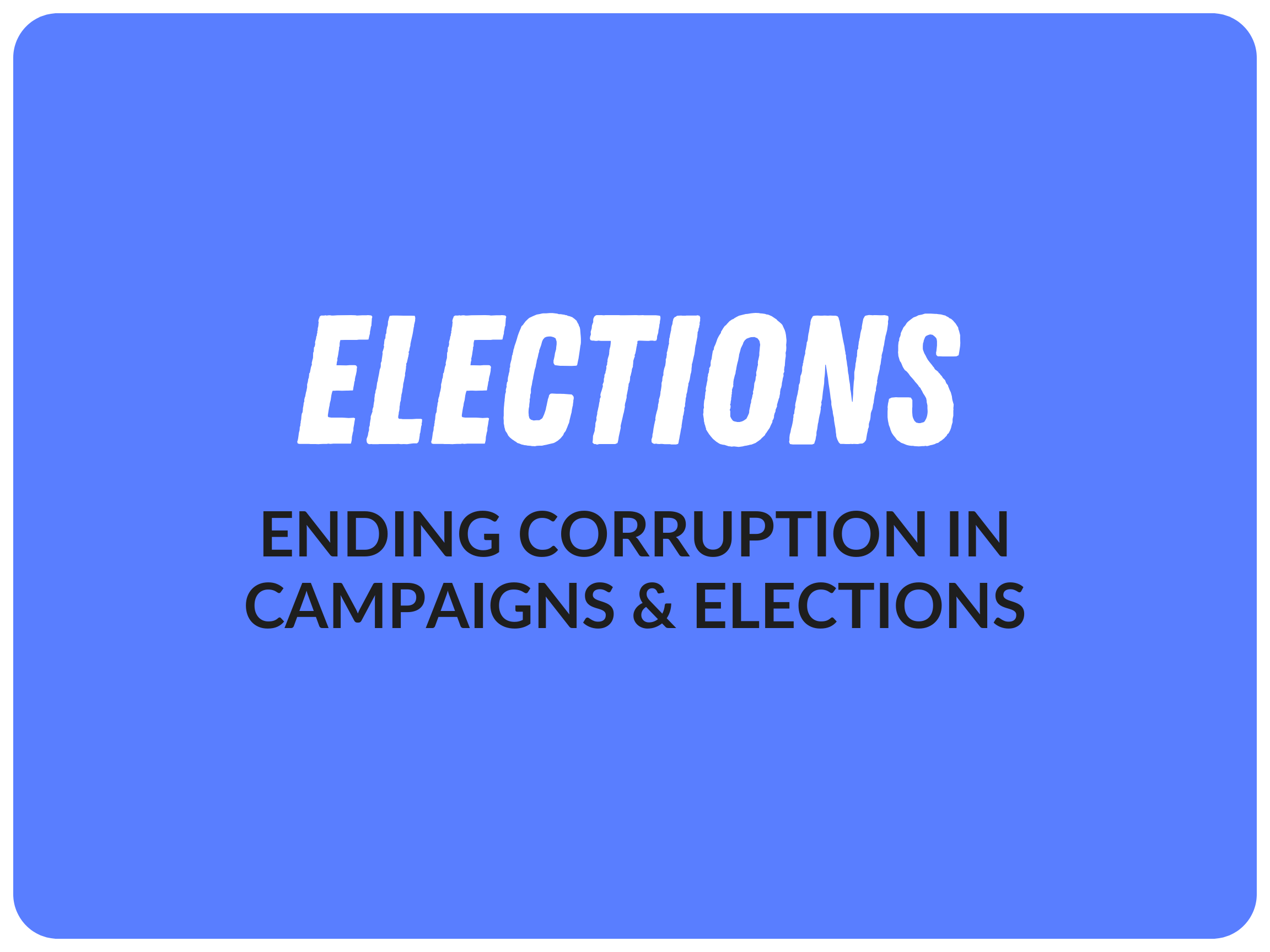 Elections: Ending Corruption in Campaigns & Elections