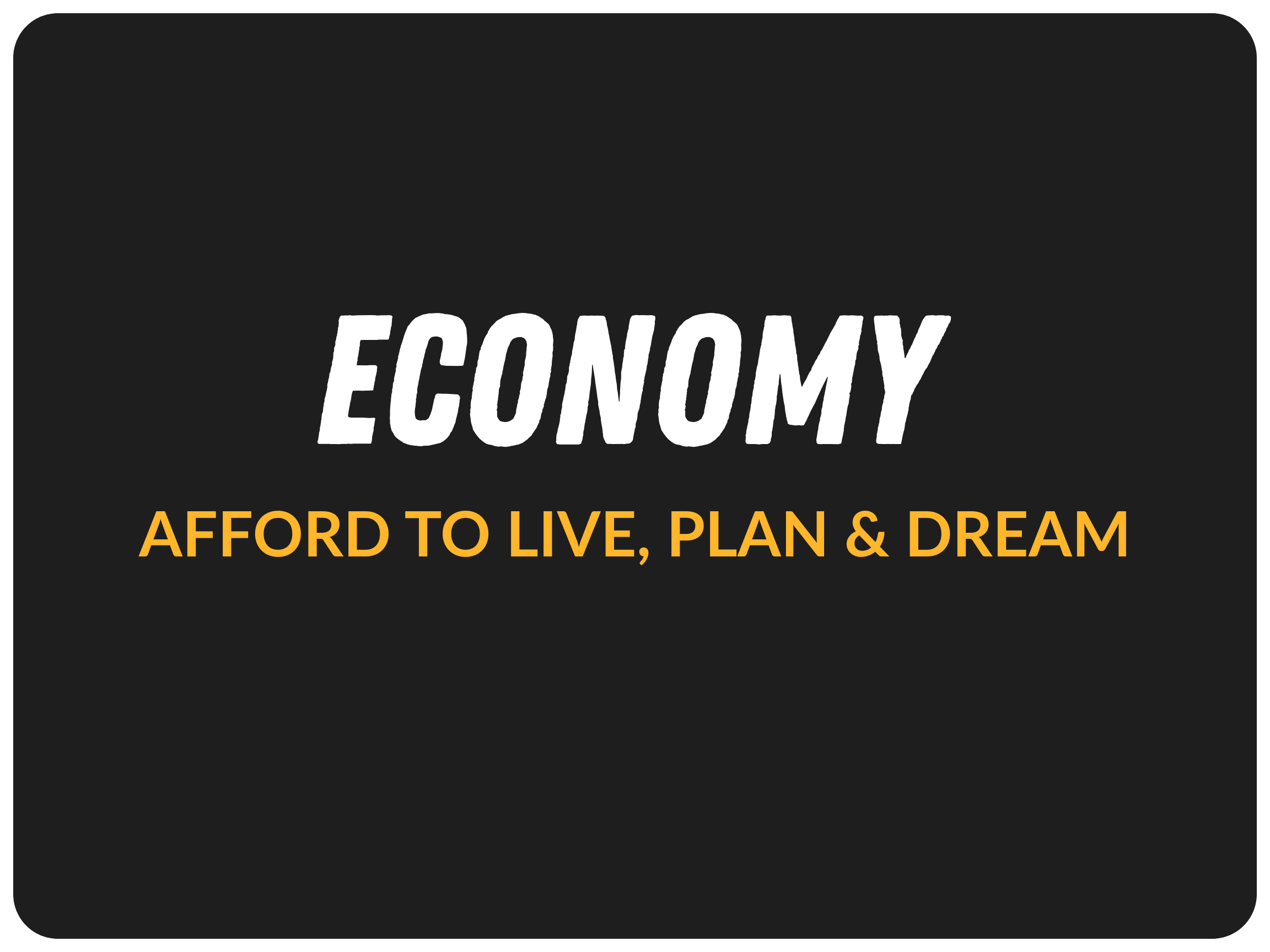 Economy: Afford to Live, Plan & Dream
