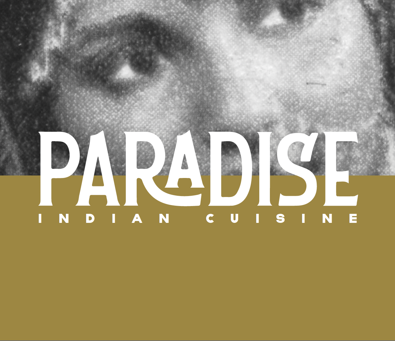 Close-up of a person's face with an eye and nose partially visible, overlaid with text that says ''Paradise Indian Cuisine.''