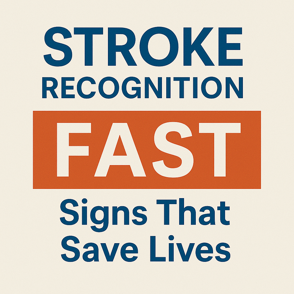 Stroke Recognition: FAST Signs That Save Lives