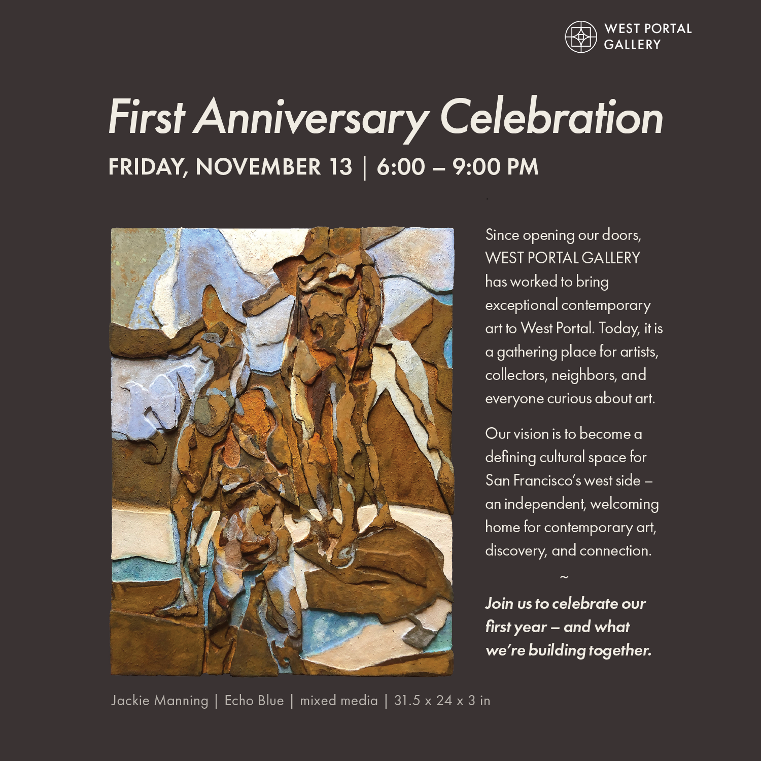 West Portal Gallery’s First Year Celebration! | Friday, November 13, 2026 | 6:00 – 9:00 PM