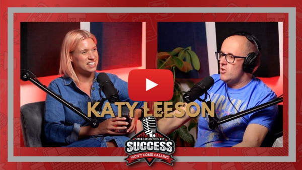Katy Leeson on Brands, Broadcasting and Benevolent Business Culture - Success Won't Come Calling with Simon Gibson
