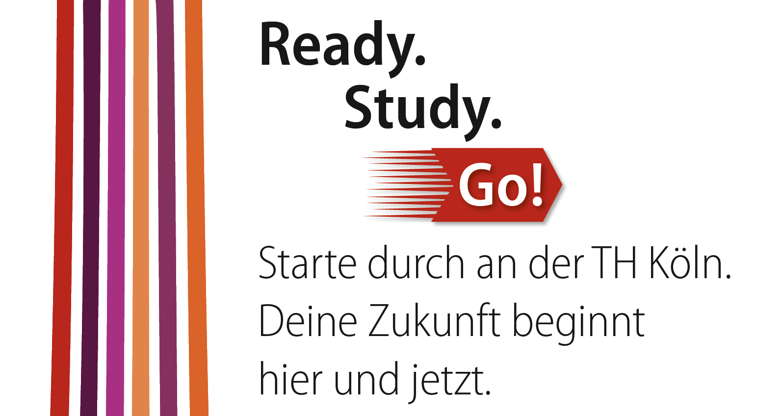 Werbebild mit bunten vertikalen Streifen auf der linken Seite und Text, der zu Studienbeginn auffordert, mit dem Slogan "Ready. Study. Go!" und der Aufforderung, an der TH Köln zu starten.