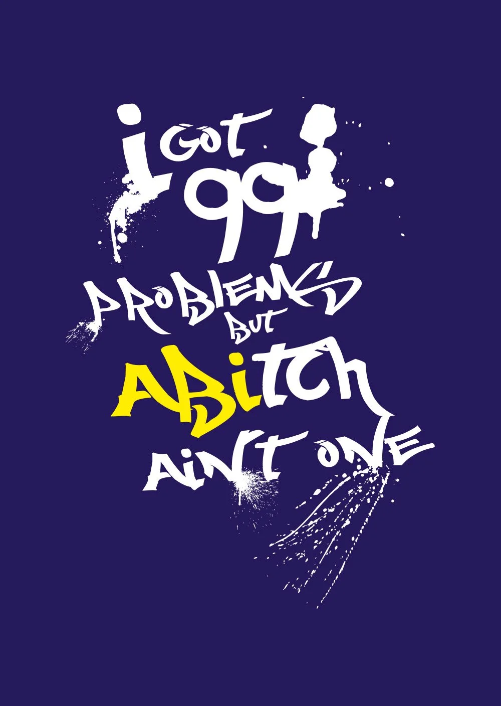 I've got 99 Problems but Abi ain't one 06