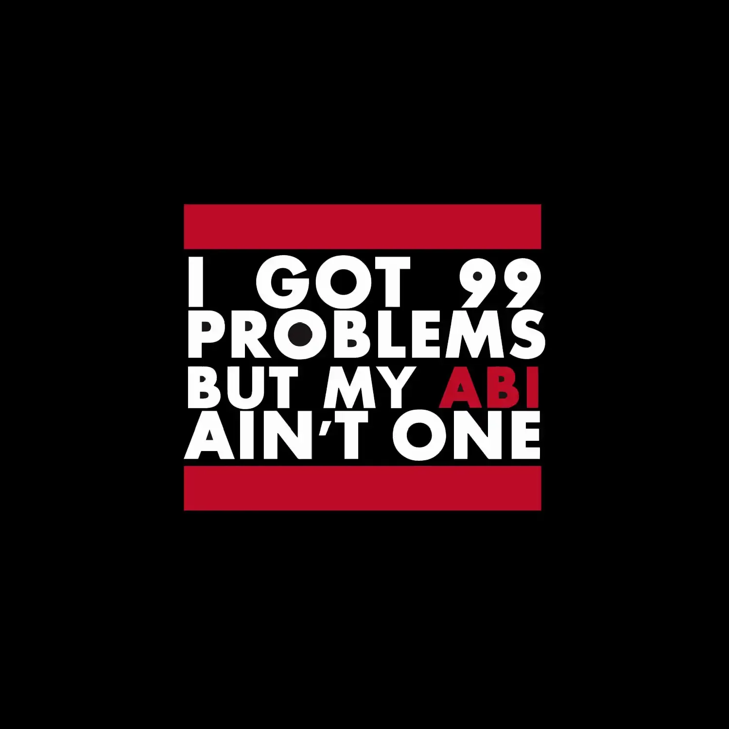  klassisch I've got 99 Problems but Abi ain't one