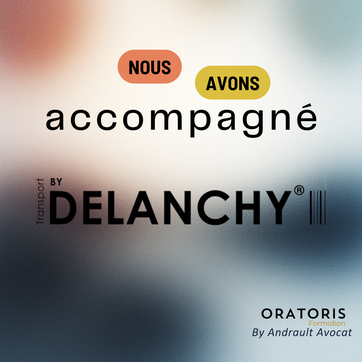 Texte en français indiquant : "Nous avons accompagné" avec "Transport by Delanchy" en dessous, sur un fond dégradé flou. En bas à droite, il est écrit : "ORATORIS Formation By Andrault Avocat".