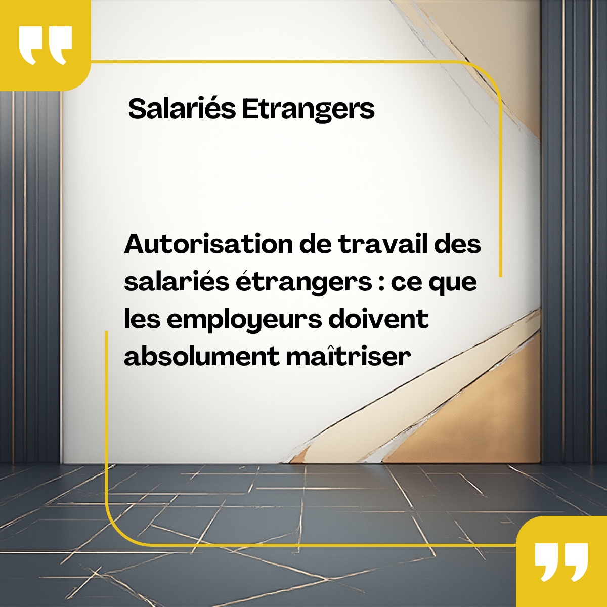 Autorisation de travail des salariés étrangers : ce que les employeurs doivent absolument maîtriser