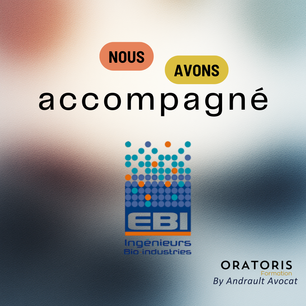 Logo d'EBI Engineers Bio-industries avec des bulles colorées, texte en français 'Nous avons accompagné' en haut, 'ORATORIS Formation par Andrault Avocat' en bas.