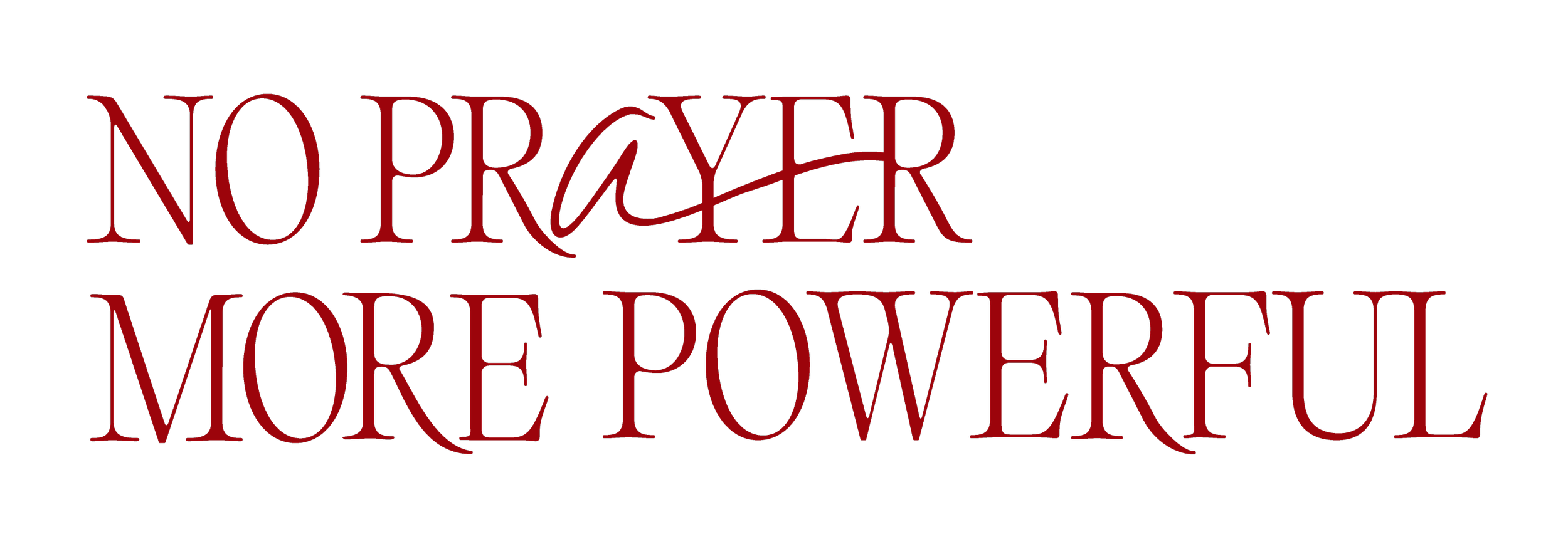 Text in red and black says, 'NO PRAYER MORE POWERFUL' on a black background.