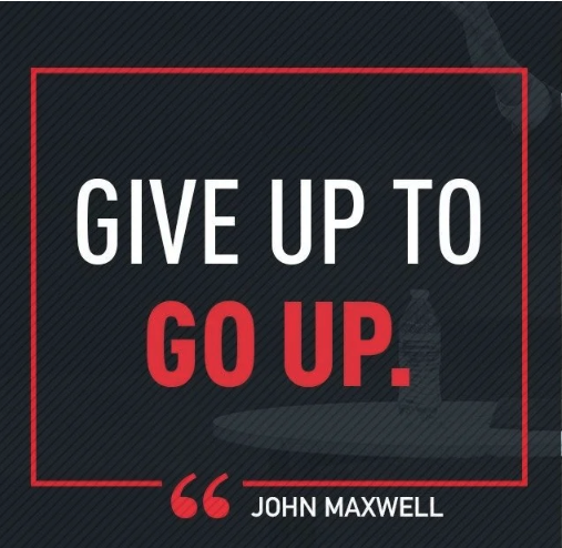 You Have To Give Up to Go Up