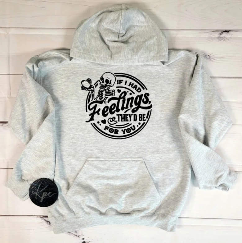 IF I HAD FEELINGS, THEY'D BE FOR YOU