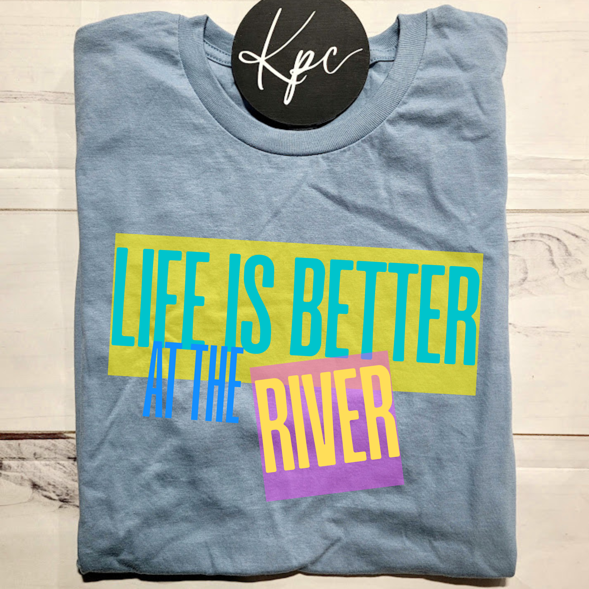 LIFE IS BETTER AT THE RIVER
