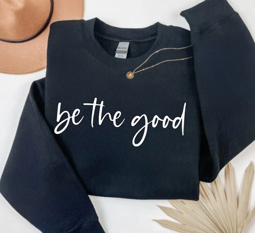 BE THE GOOD.jpg