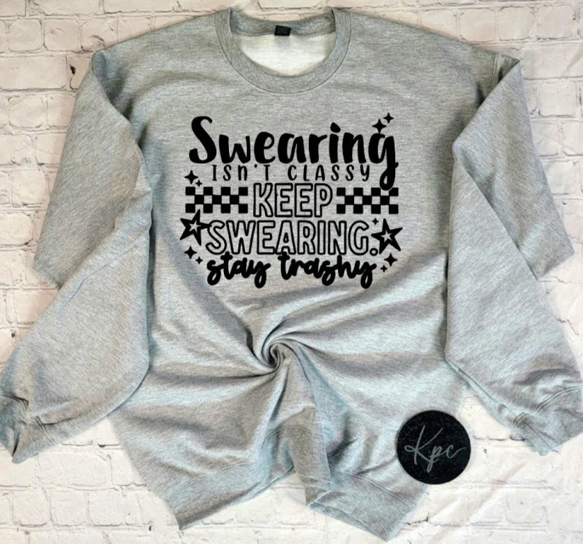 KEEP SWEARING. STAY TRASHY