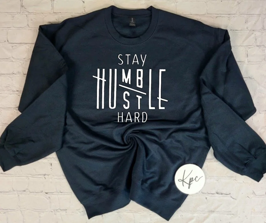 STAY HUMBLE, HUSTLE HARD