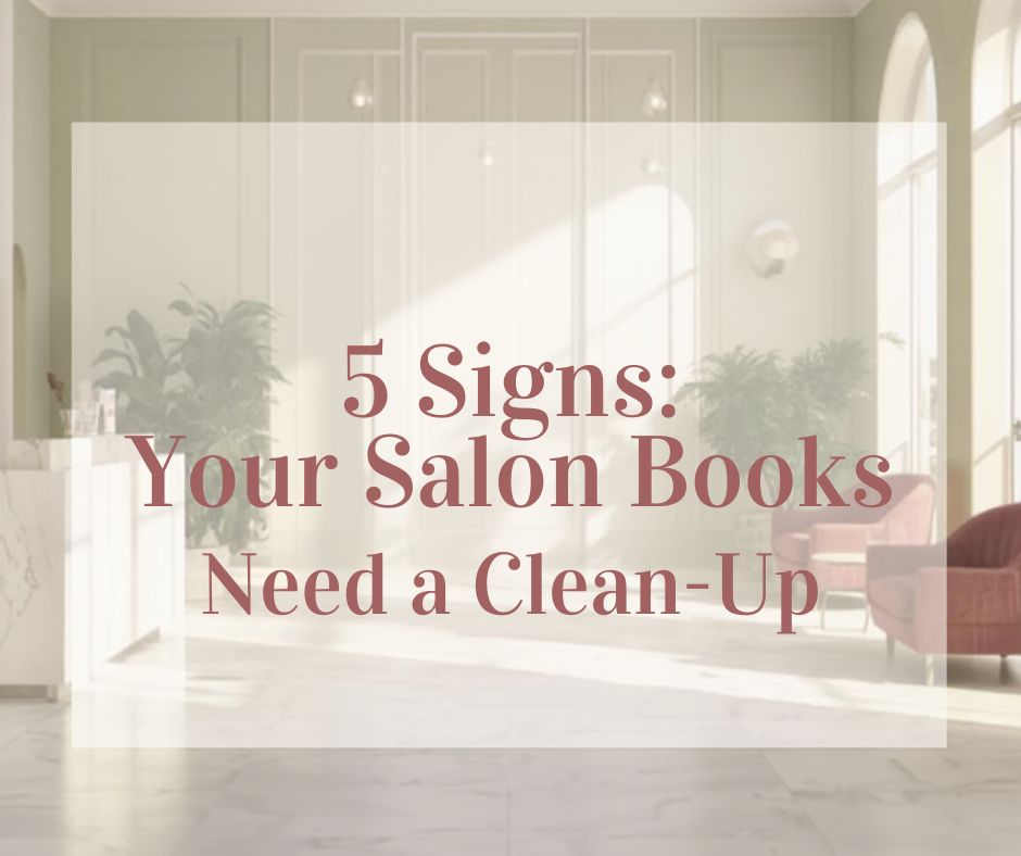 🌿5 Signs Your Salon Books Need a Clean-Up