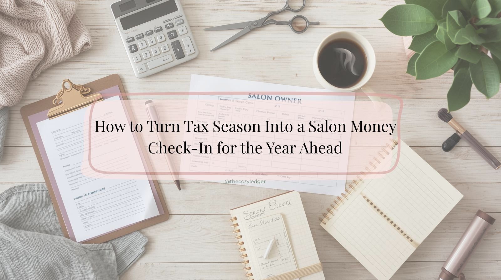 How to Turn Tax Season Into a Salon Money Check-In for the Year Ahead