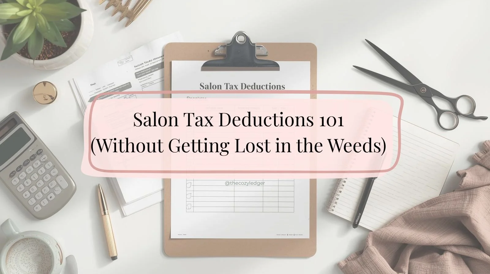 Salon Tax Deductions 101 (Without Getting Lost in the Weeds)