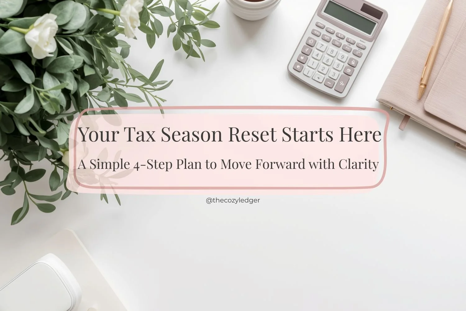 Tax Season Reset Week: Your 4-Step Money Refresh