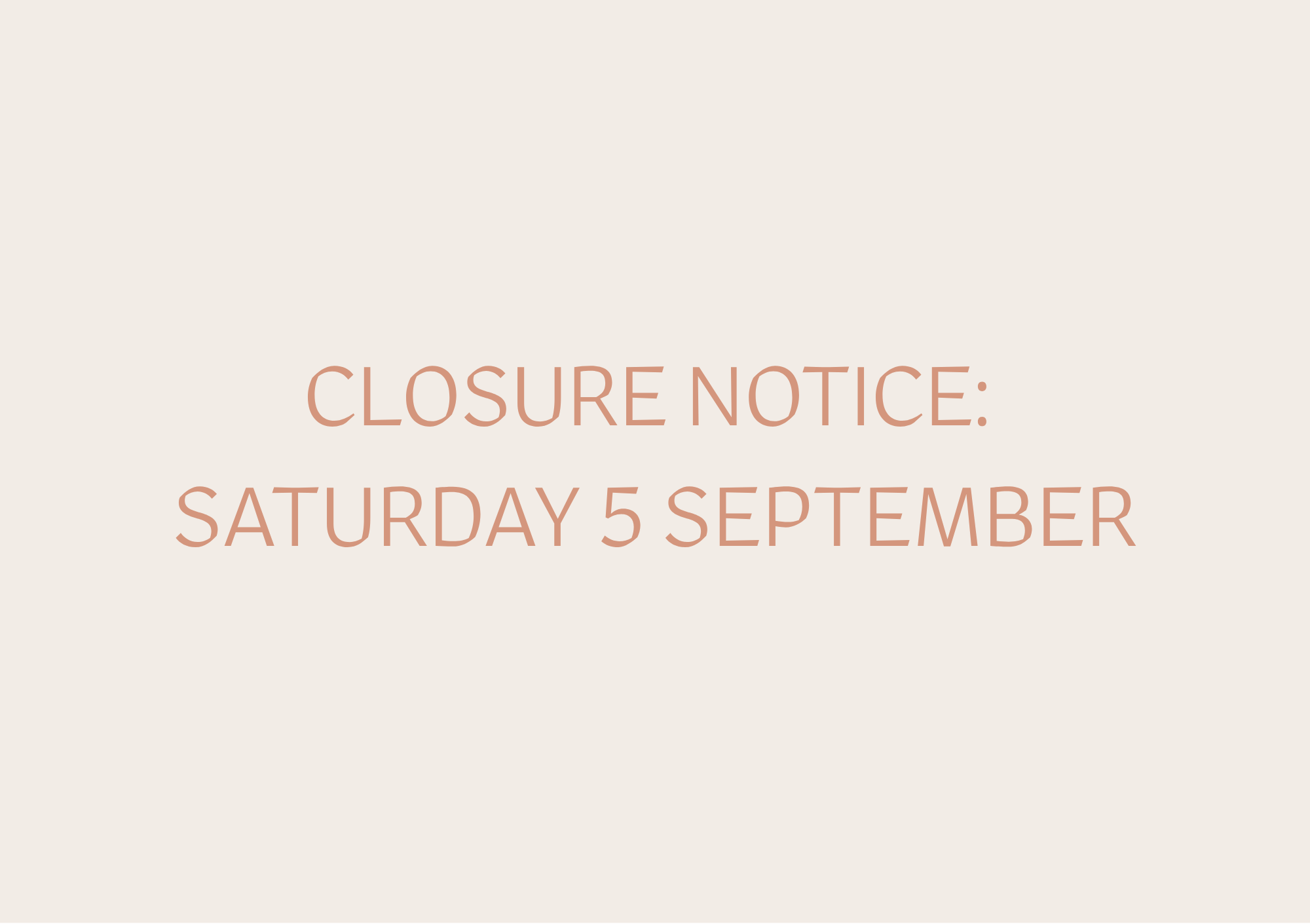 Closure notice: Saturday 5 September