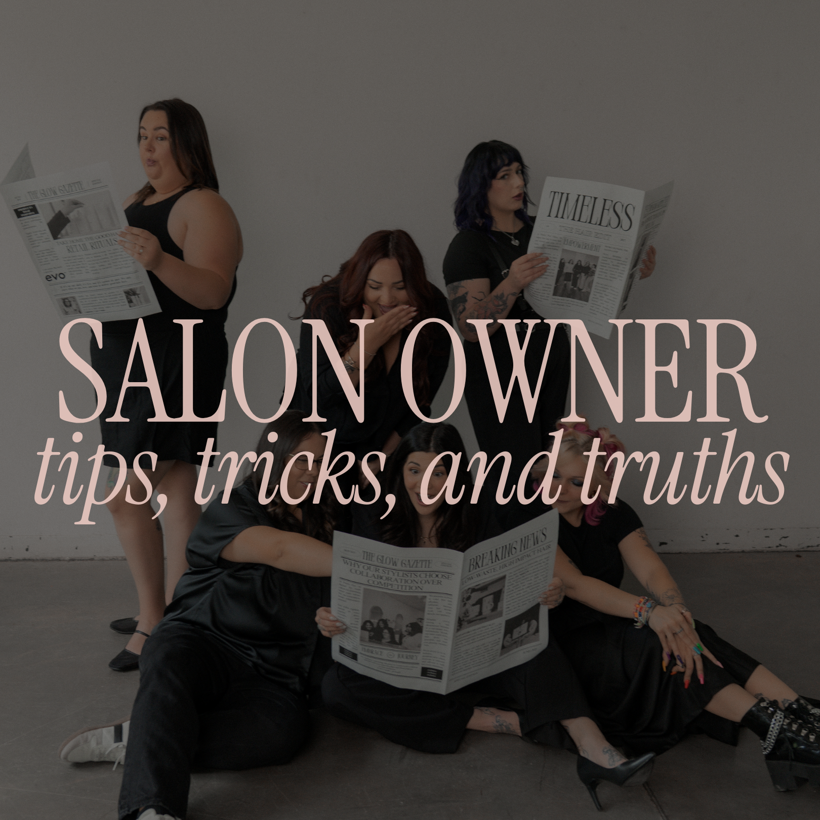 A group of women, some sitting and some standing, holding newspapers and reading, with text overlay that says 'Salon Owner tips, tricks, and truths'.