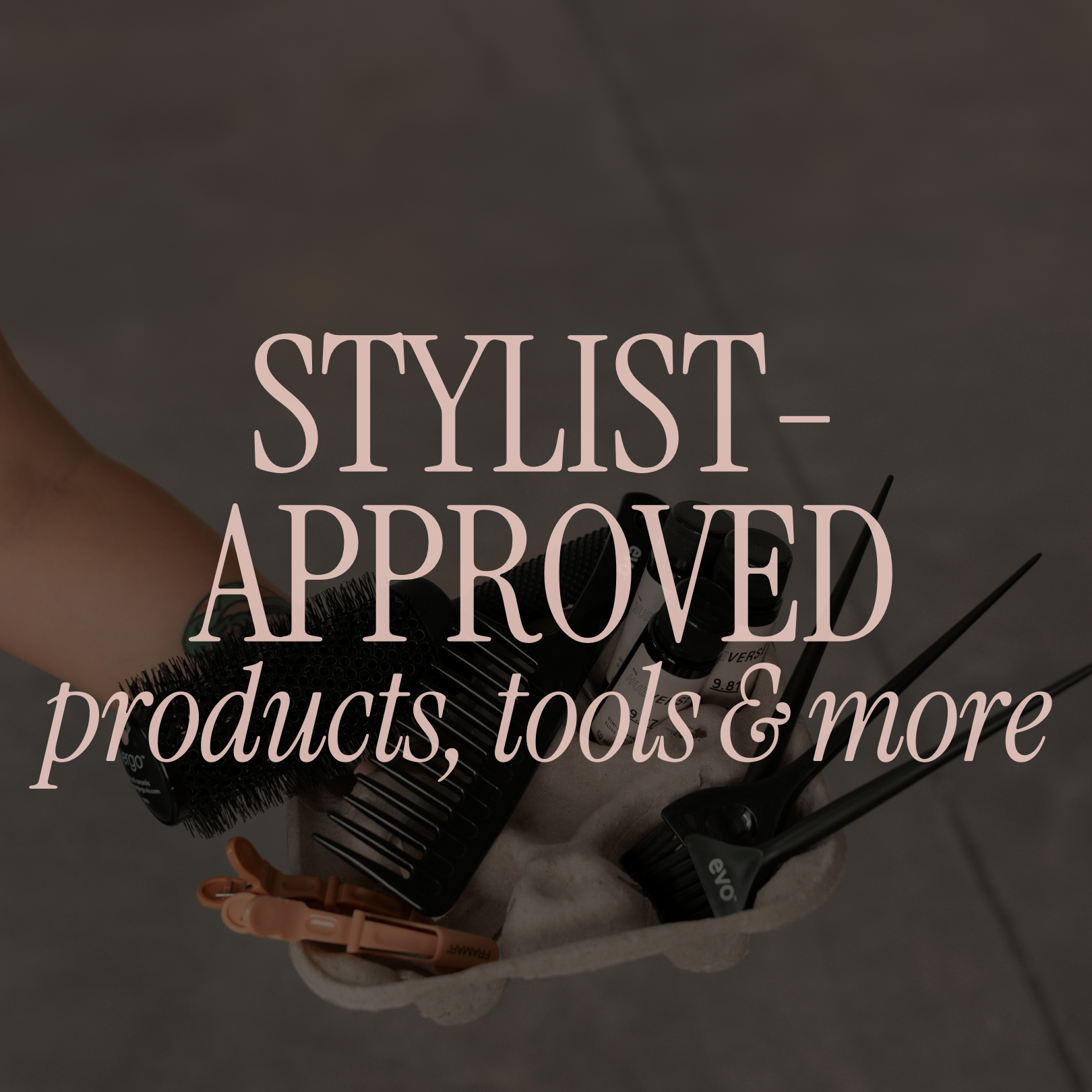 A collection of hairstyling tools and products in a container with a semi-transparent overlay text that reads 'Stylist-Approved products, tools & more'.