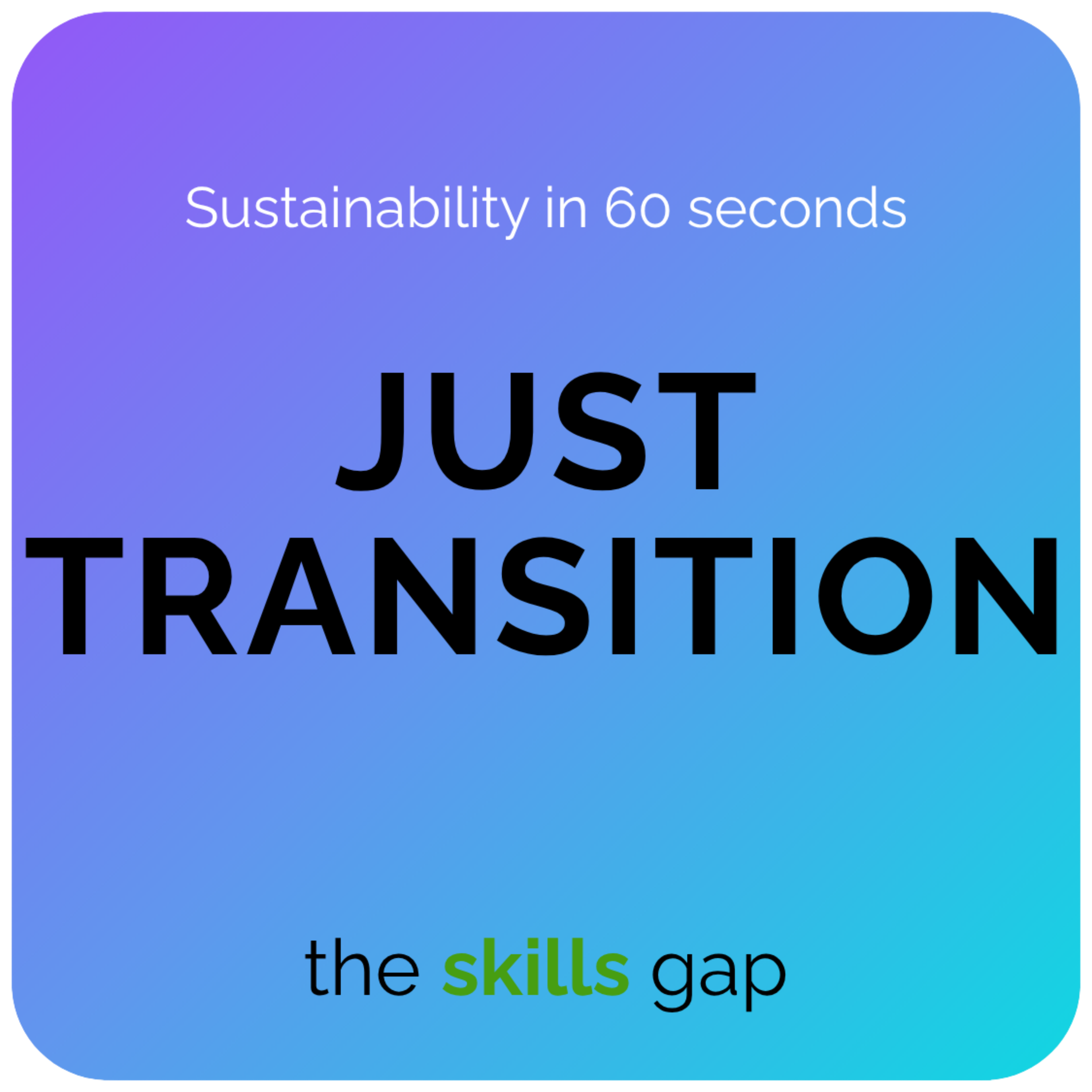 Just Transition in 60 Seconds