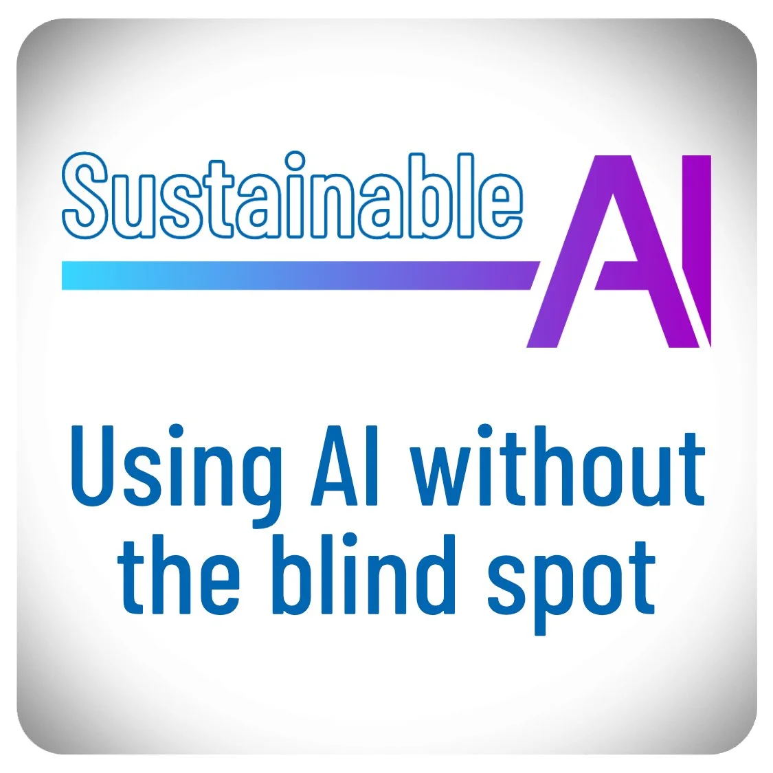 Sustainable AI: Using AI without the blind spot (SCORM)