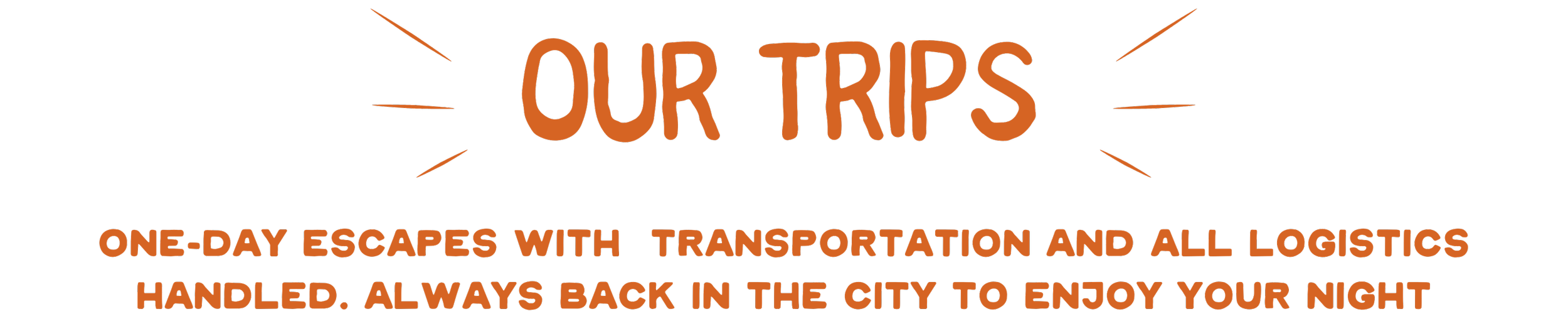Text poster titled 'Our Trips' describing one-day escapes with transportation and logistics handled, encouraging to return to the city after evening.