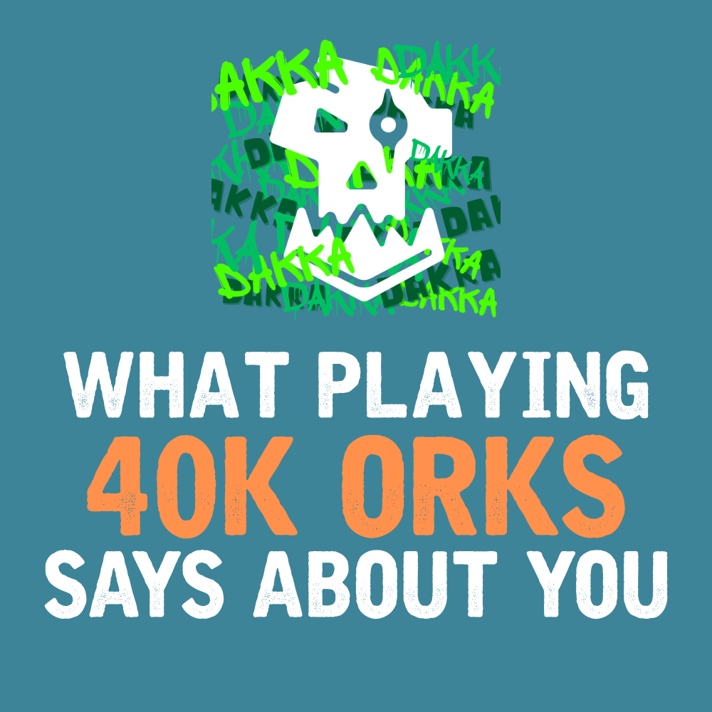 What Playing Warhammer 40K Orks Says About You