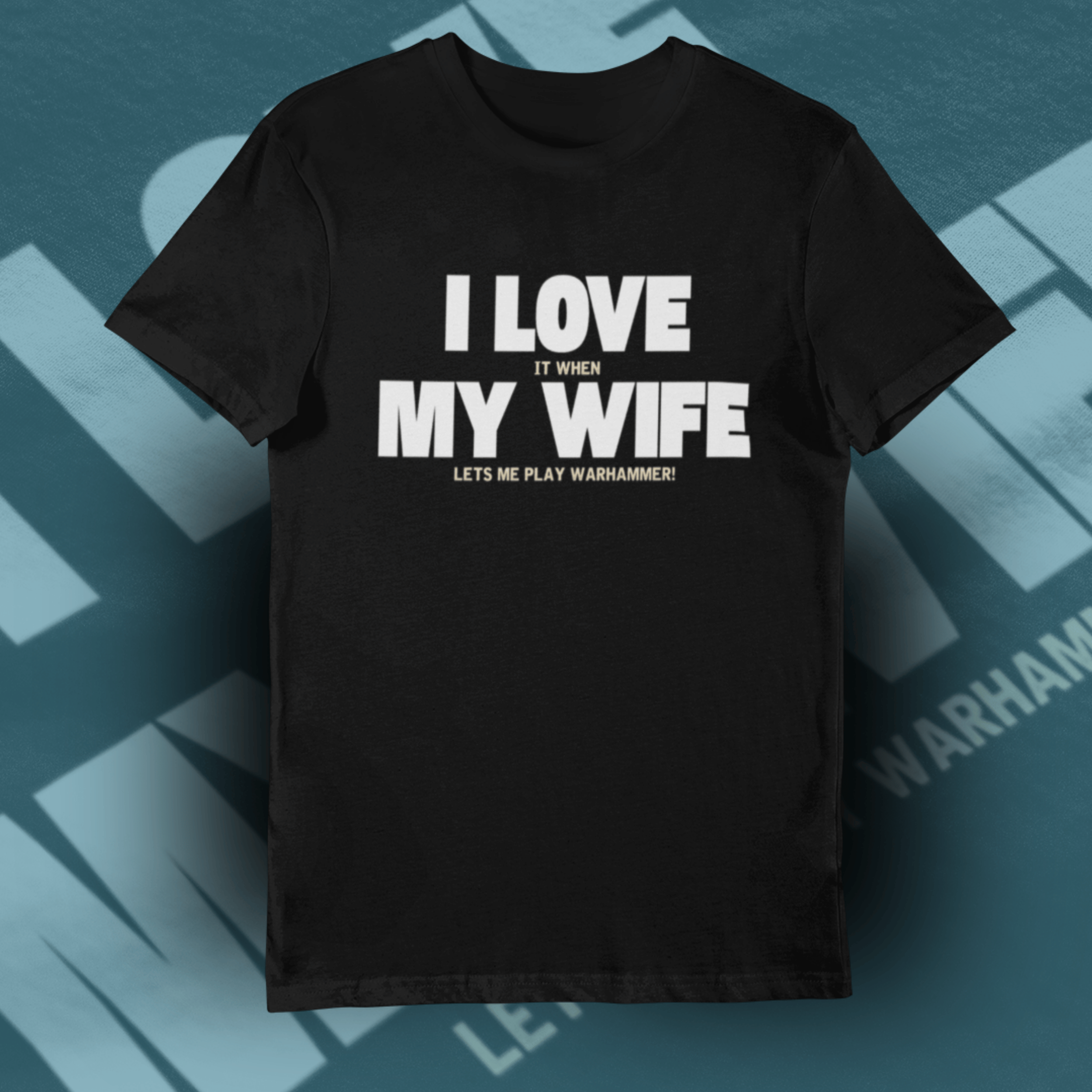 I Love it When My Wife Lets Me Play Warhammer