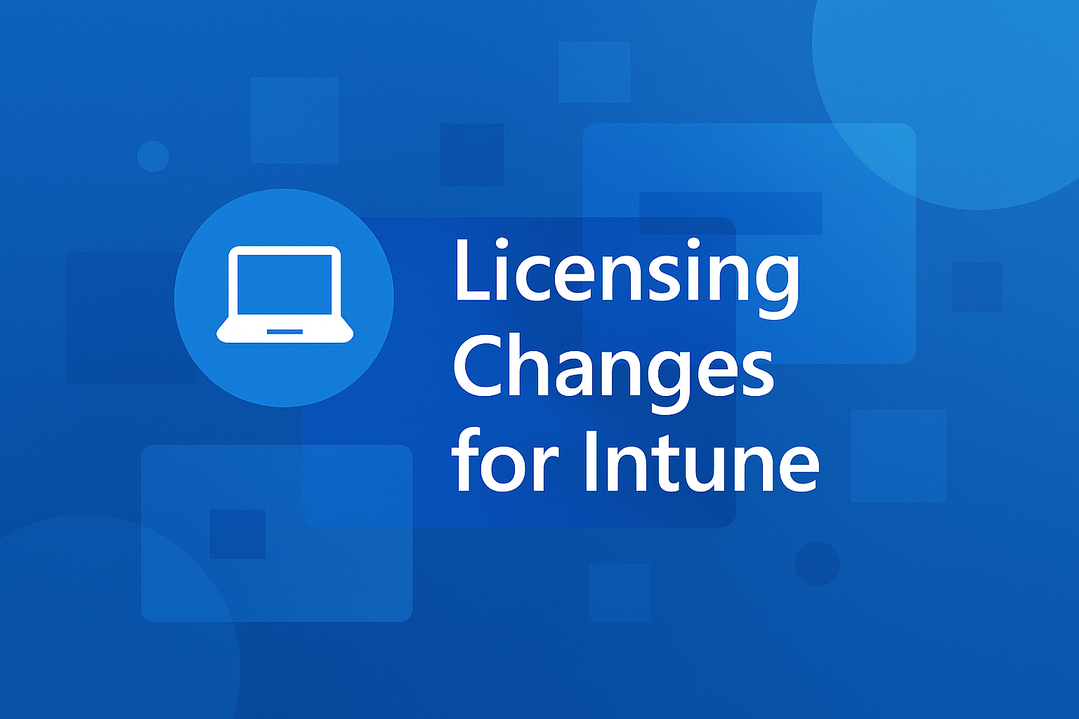 Microsoft’s New Intune Licensing Changes: What You Need to Know