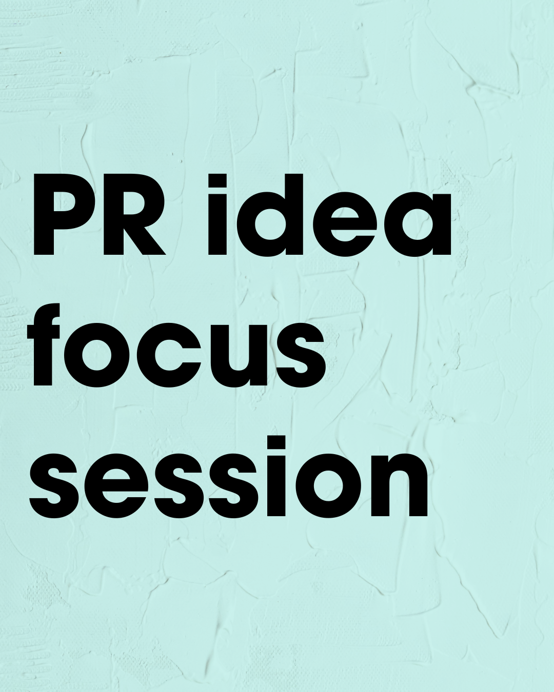 PR Focus Session (60 mins)