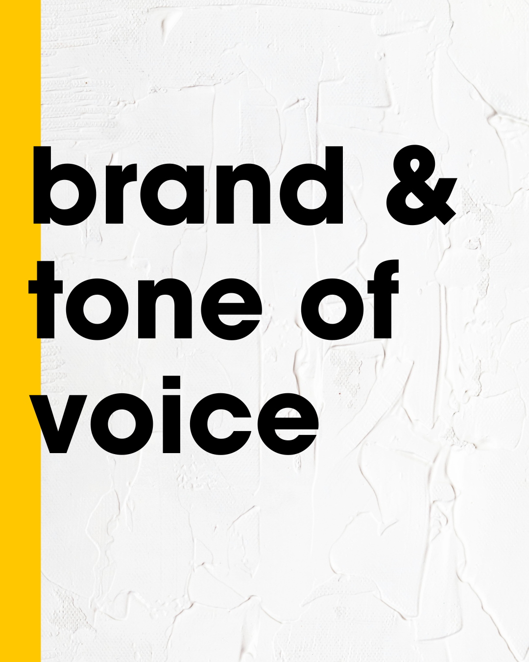 Text overlay on textured white background reading 'brand & tone of voice' with a yellow vertical stripe on the left.