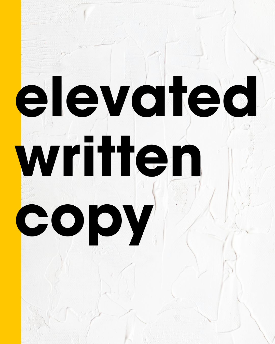 Text overlay on a white textured wall background that reads 'elevated written copy' with a yellow vertical bar on the left side.