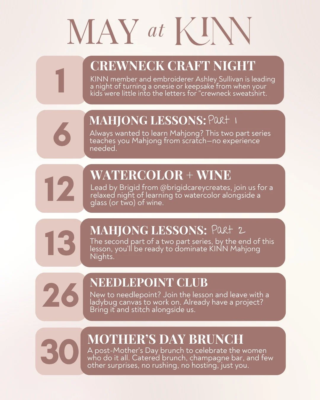 May at KINN.

Crewneck Craft Night with Ashley Sullivan (@ryanandraeembroidery) turning your kids' old onesies into something you'll actually wear. Mahjong lessons, part one and two, so you can finally stop saying you've been meaning to learn. Waterc