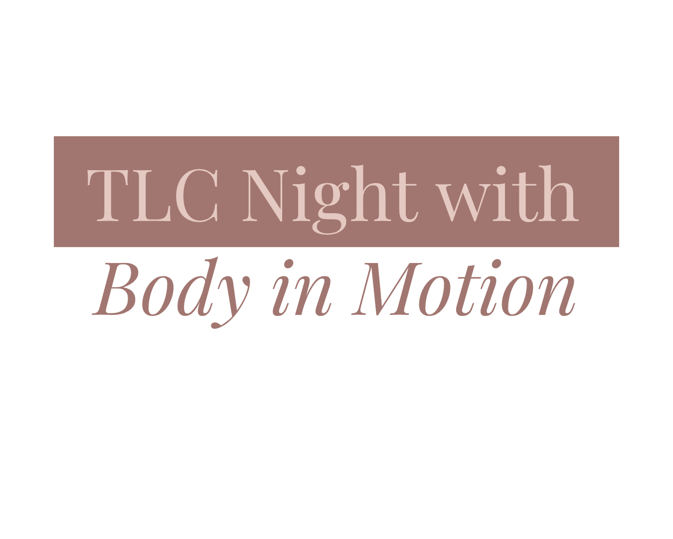 TLC Night with Body in Motion
