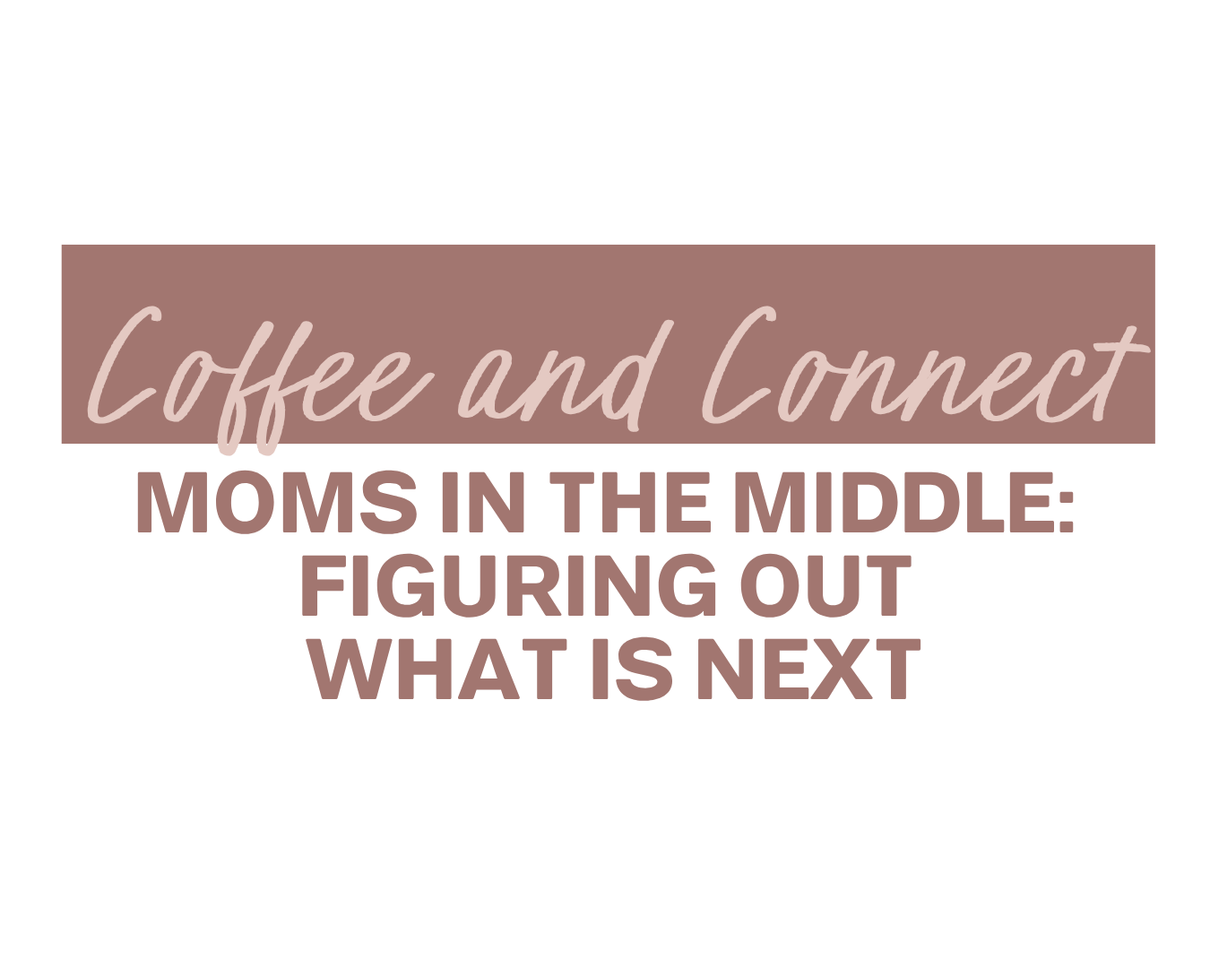 Coffee &amp; Connect: Moms in the Messy Middle