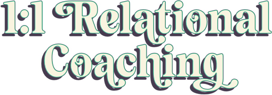 Text graphic with the words '1:1 Relational Coaching' in stylized font