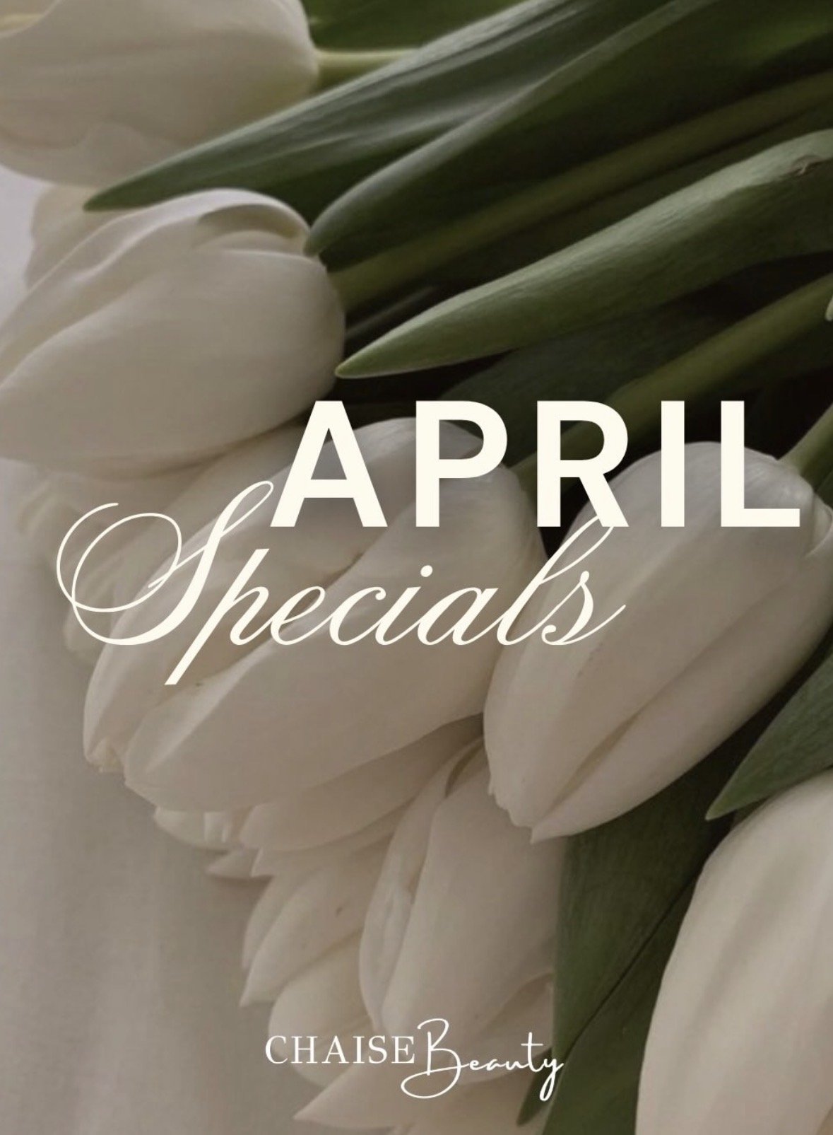 Close-up of white tulips with green leaves, with overlaid text reading 'April Specials' and 'Chaise Beauty'.