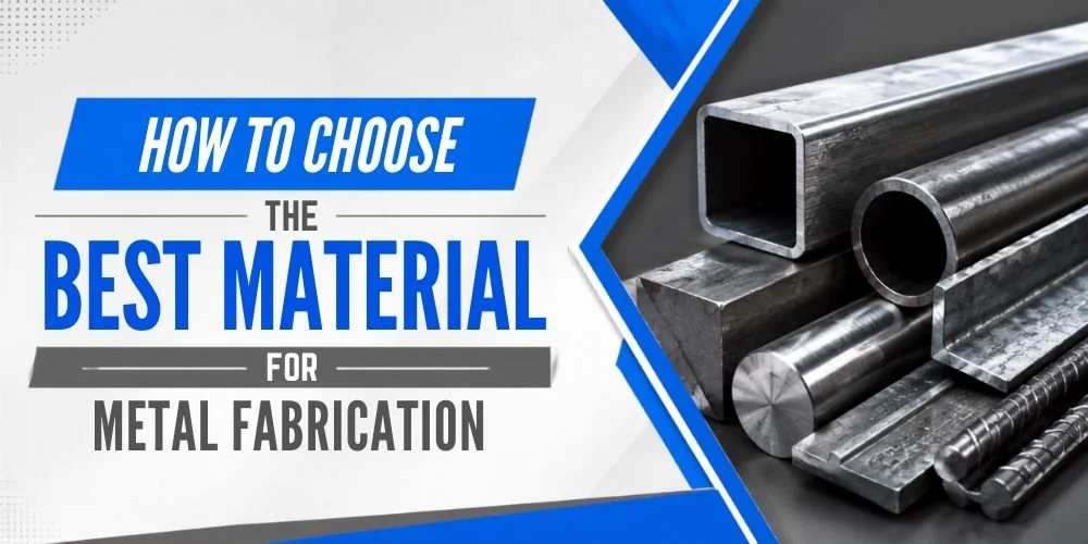 How to Choose the Best Material for Metal Fabrication
