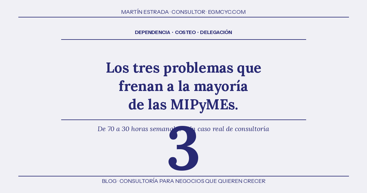 Dependencia, costeo y delegación: los tres problemas que frenan a la mayoría de las MIPyMEs