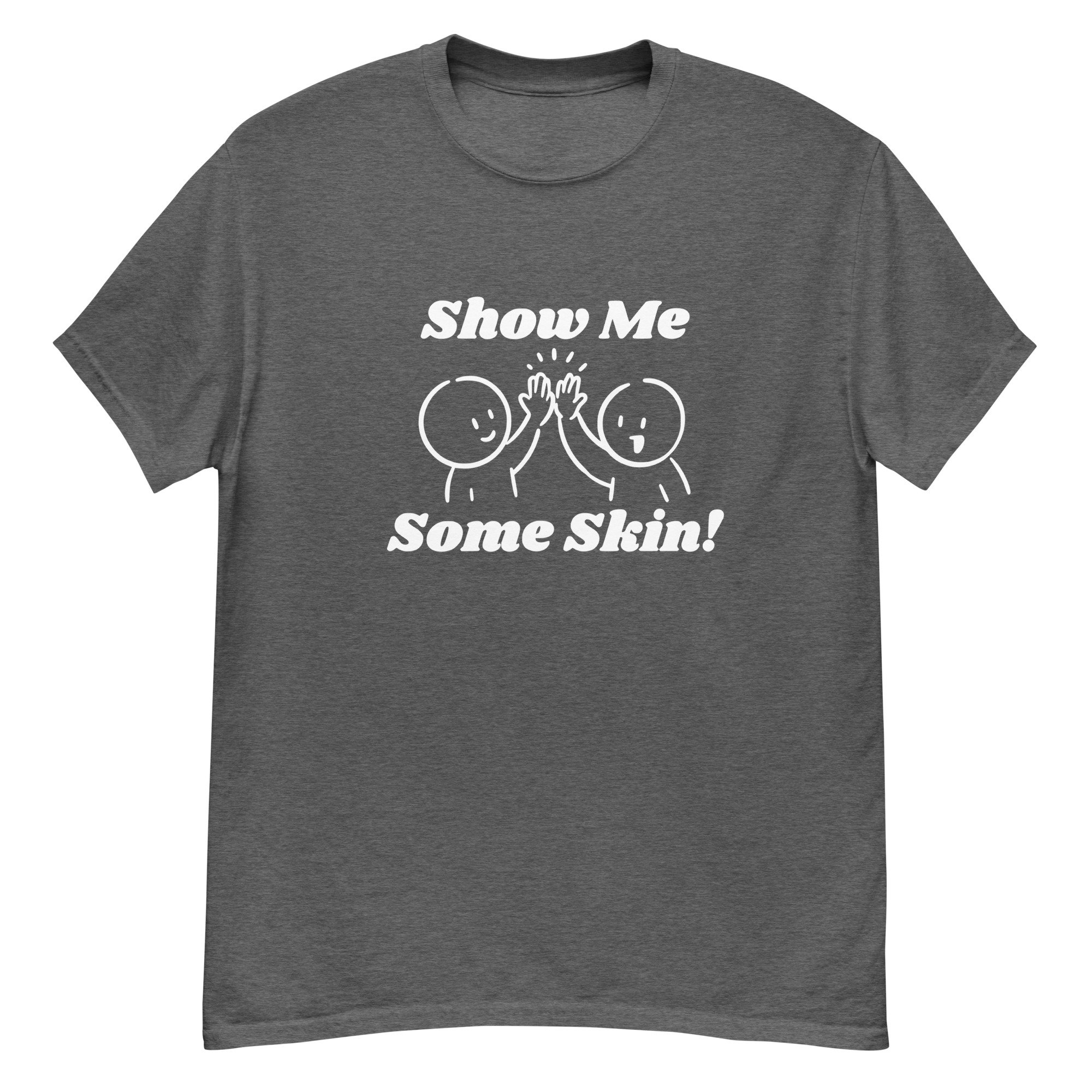 Show Me Some Skin T-Shirt