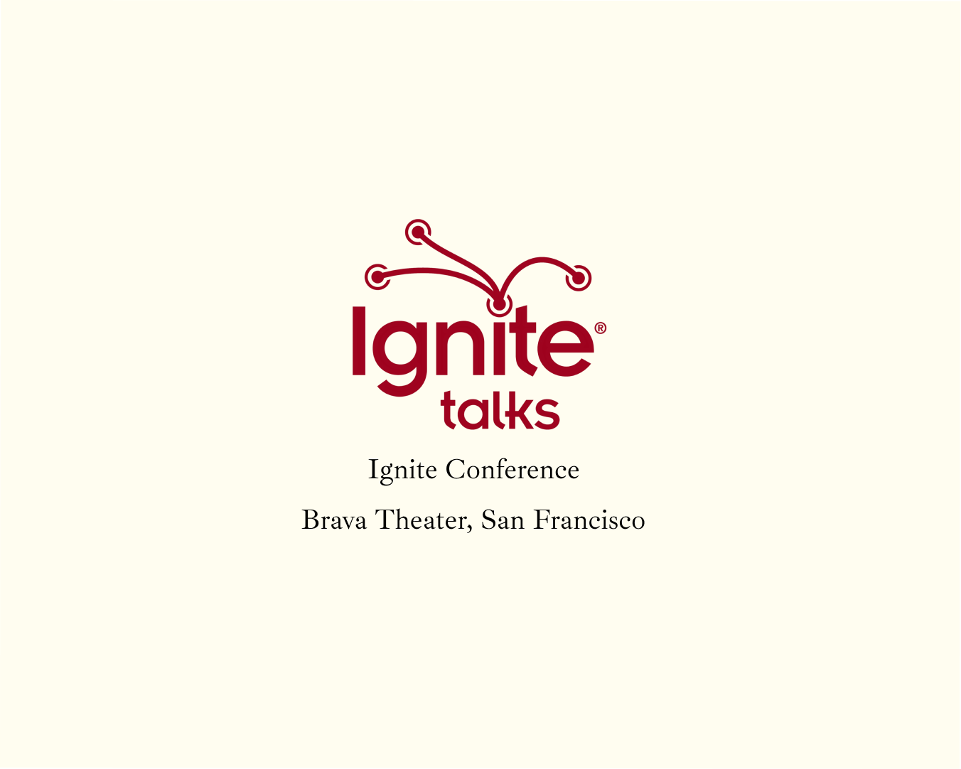 Ignite Conference, San Francisco | 6:00pm PT