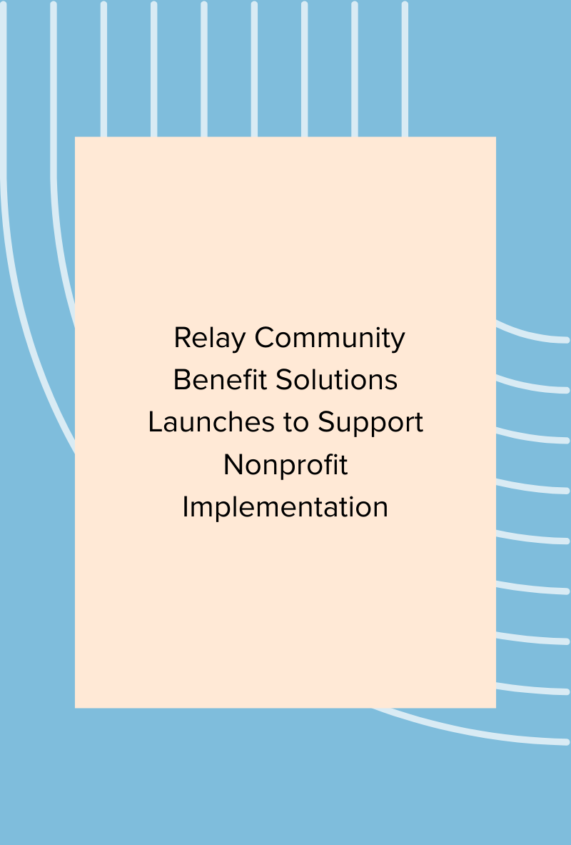 Announcing the Launch of Relay Community Benefit Solutions: Expanding Nonprofit Implementation Support
