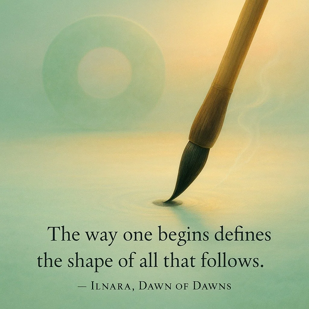 &ldquo;Every beginning is a seed of destiny.
When the root of intention is pure, the branch of action will bear harmony.&rdquo;
&mdash; Confucius

 Today is the day of deliberate beginnings. Before each act &mdash; even a small one &mdash; pause. Ask