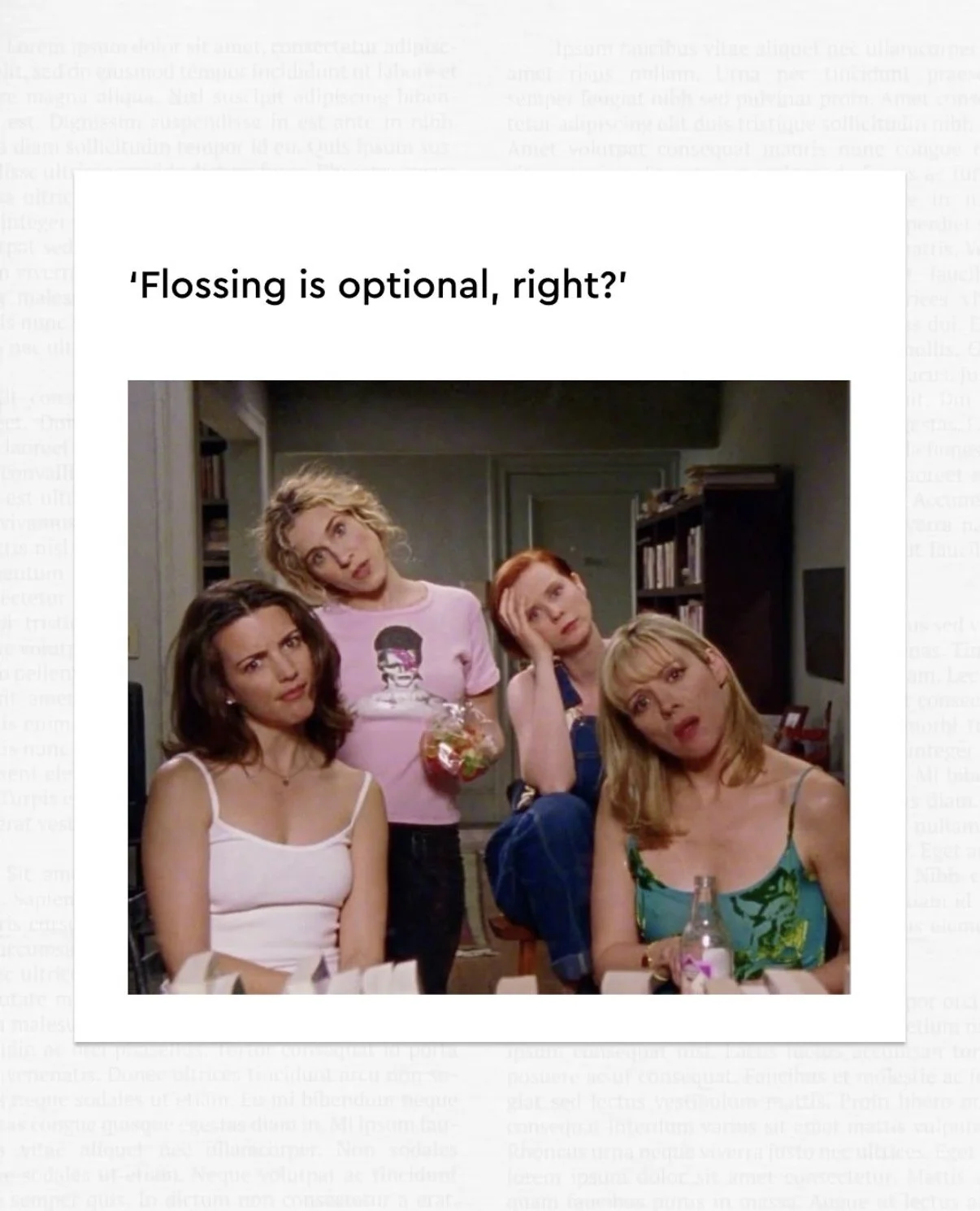Four women sitting in a room, one has a drink, and they are looking confused or puzzled while the woman in the pink shirt nearby also appears puzzled, with the caption 'Flossing is optional, right?'
