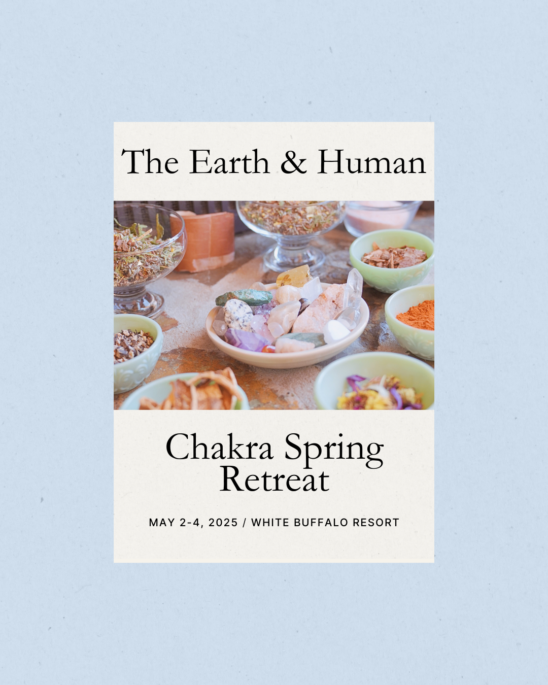 Event flyer for 'The Earth & Human Chakra Spring Retreat' from May 2-4, 2025, at White Buffalo Resort, featuring an image of various crystals and herbs in bowls