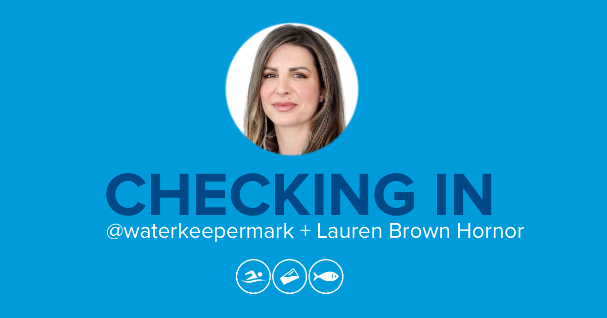 Checking In with @waterkeepermark and Swim Drink Fish Ambassador Lauren Brown Hornor 